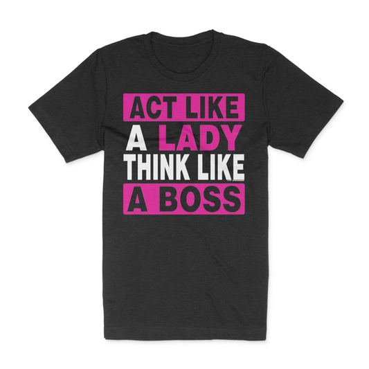 Act Like A Lady Think Like A BOSS