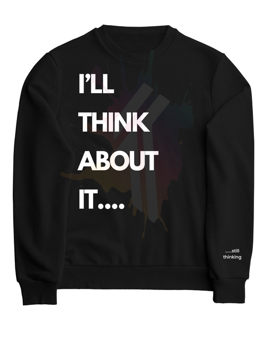 I'll Think About It (still thinking)